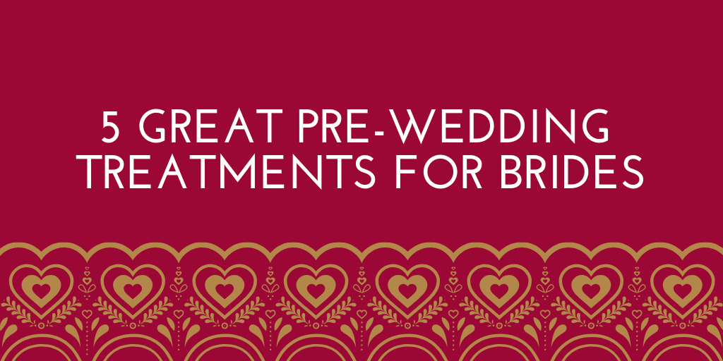 5 GREAT PRE-WEDDING TREATMENTS FOR BRIDES