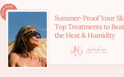 Summer-Proof Your Skin: Top Treatments to Beat the Heat & Humidity