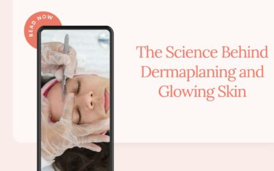 The Science Behind Dermaplaning and Glowing Skin